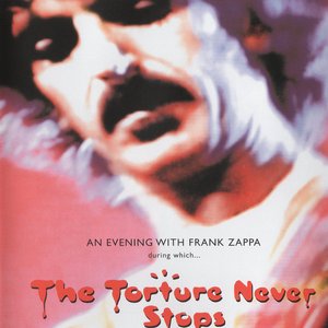 An Evening With Frank Zappa During Which...The Torture Never Stops