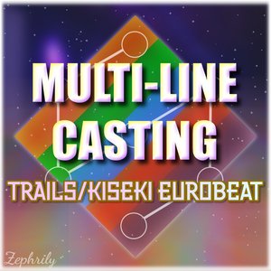 MUTLI-LINE CASTING: A Trails/Kiseki Eurobeat EP