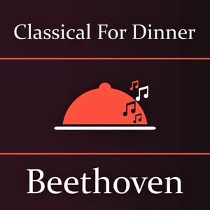 Classical for Dinner: Beethoven