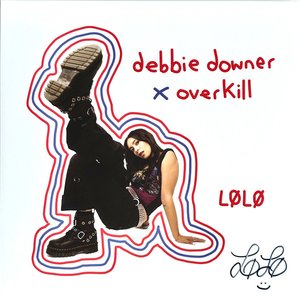 Debbie Downer x Overkill