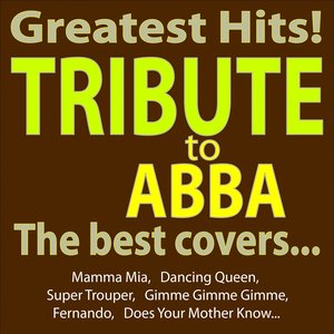 Greatest Hits - Abba Tribute - the Best Covers... (Mamma Mia, Dancing Queen, Super Trouper, Gimme Gimme Gimme, Fernando, Does Your Mother Know...)