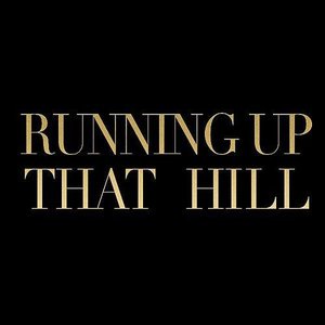Running up That Hill