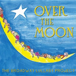 Over the Moon - The Broadway Lullaby Project