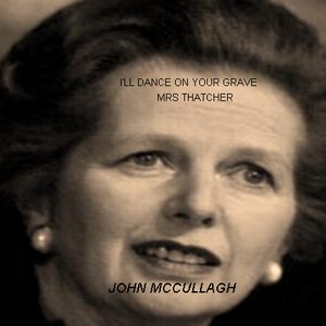 I'll Dance On Your Grave Mrs Thatcher