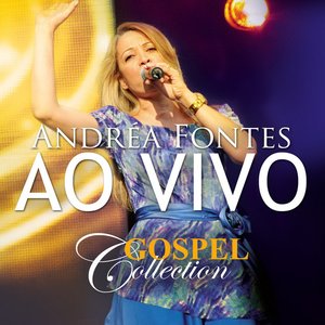 Andrea Fontes - Gospel Collection Ao Vivo