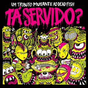 Tá Servido? Um tributo Mutante ao Dead Fish