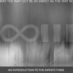 May The Way Out Be As Sweet As The Way In - An Introduction to The Infinite Three