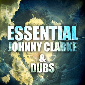 Essential Johnny Clarke and Dubs