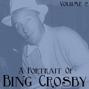 A Portrait Of Bing Crosby, Vol. 2