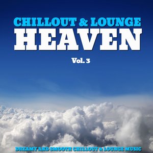 Chillout & Lounge Heaven, Vol. 3 (Fine Selection of Dreamy and Relaxing Chillout Music)