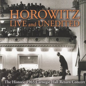 Historic Horowitz: Live And Unedited, The Legendary 1965 Carnegie Hall Return Concert