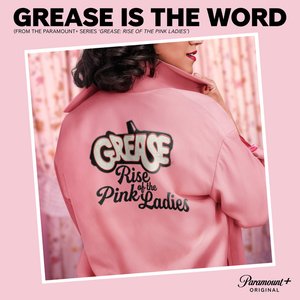 Grease is the Word (From the Paramount+ Series ‘Grease: Rise of the Pink Ladies’) - Single