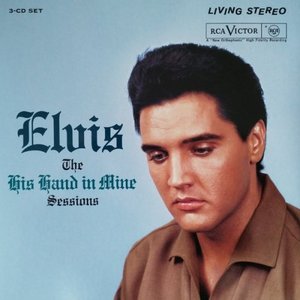 Elvis Presley - The His Hand In Mine Sessions - Zortam Music