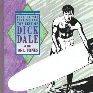 King Of The Surf Guitar - The Best Of Dick Dale & The Del-Tones