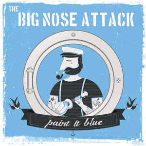 Paint It Blue The Big Nose Attack Lyrics Song Meanings Videos Full Albums Bios