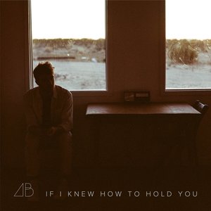 If I Knew How to Hold You