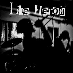 Like Heroin