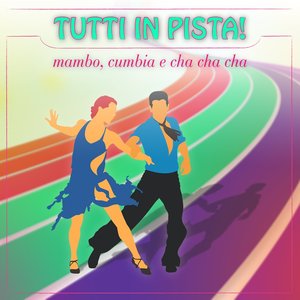 Tutti in pista! (Mambo, Cumbia e Cha Cha Cha!)