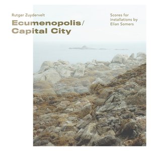 Ecumenopolis / Capital City (scores for installations by Elian Somers