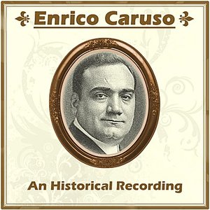 Enrico Caruso - An Historical Recording