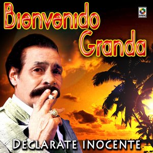 Declarate Inocente - Bienvenido Granda