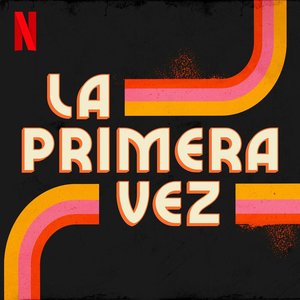 La Primera Vez (Soundtrack from the Netflix Series)