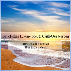 Seychelles Luxury SPA & Chillout Resort (Best of Chill-Lounge, Bar & Cafe Music)