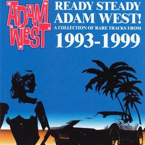 Ready Steady Adam West! A Collection of Rare Tracks From 1993–1999