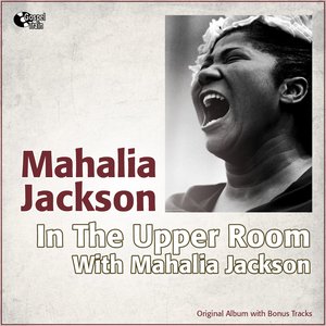 In the Upper Room With Mahalia Jackson (Original Album With Bonus Tracks)