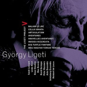 Ligeti : Project Vol.5 - Ballad & Dance, Cello Sonata, Artikulation, Aventures, Nouvelles Aventures, Musica Ricercata, Big Turtle Fanfare & Régi magyar társas táncok