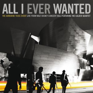 “All I Ever Wanted: The Airborne Toxic Event - Live From Walt Disney Concert Hall featuring The Calder Quartet”的封面