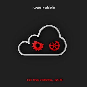 Kill the Robots, Pt. 5