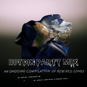 Bbydik party mix: an ongoing compilation of remixed songs