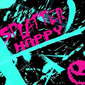 SPLATTER HAPPY