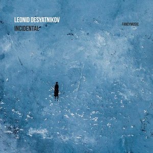 Leonid Desyatnikov: Incidental