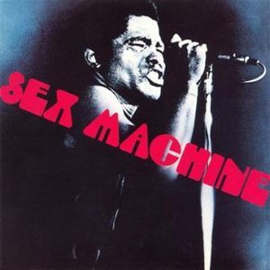 Sex machine (recorded live at home in Augusta, Georgia with his bad self)