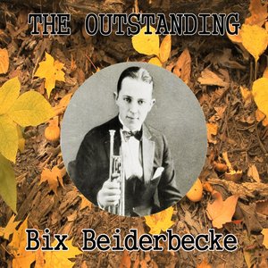 The Outstanding Bix Beiderbecke