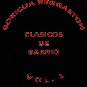 Boricua Reggaeton Clasicos De Barrio Vol. 1