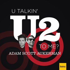 Avatar for You Talkin' U2 To Me? with Adam Scott Aukerman