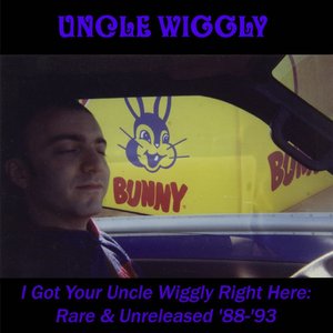 I Got Your Uncle Wiggly Right Here: Rare & Unreleased '88-'93