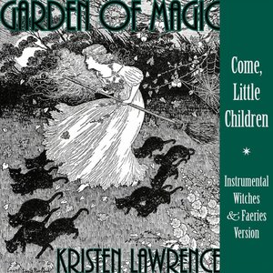Garden of Magic (Come, Little Children) [Instrumental Witches and Faeries Version]
