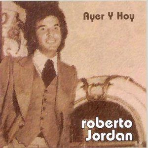 Ayer y Hoy Roberto Jordán