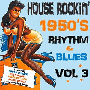 House Rockin' 1950s Rhythm & Blues, Vol. 3