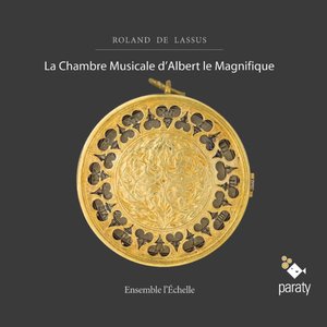 Roland de Lassus: La chambre musicale d'Albert le Magnifique