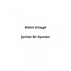 Şarkılar Bir Oyundur