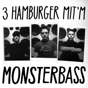 3 Hamburger mit'm Monsterbass