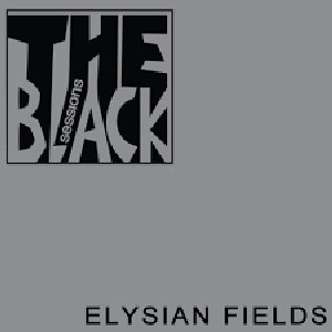 The Black Sessions: Elysian Fields