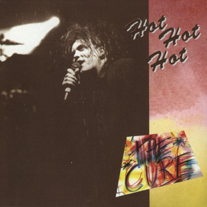 The Cure - Hot Hot Hot!!! - Zortam Music