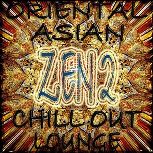 Oriental Asian Chill Out Lounge, Zen 2 (Buddah and Asia Ambient Grooves)