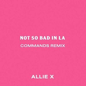 Not so Bad in La (Commands Remix) - Single